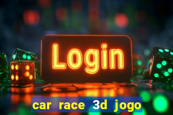 car race 3d jogo de carros